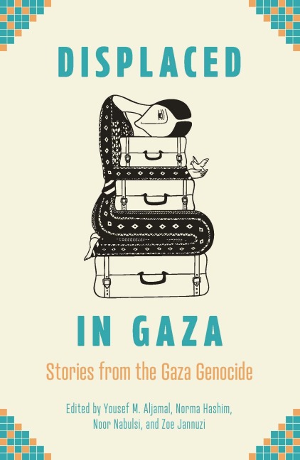 Displaced in Gaza - Yousef M Aljamal, Norma Hashim, Noor Nabulsi, Zoe Jannuzi