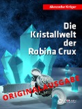 Cover-Bild zum Titel 'Die Kristallwelt der Robina Crux - Originalausgabe' von 'Alexander Kröger'