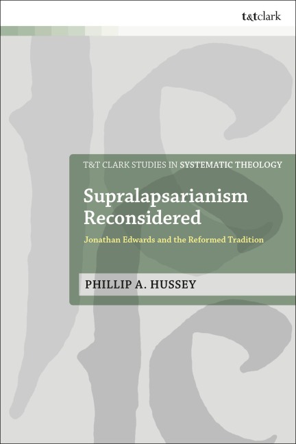 Supralapsarianism Reconsidered - Phillip A Hussey