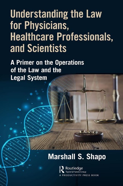 Understanding the Law for Physicians, Healthcare Professionals, and Scientists - Marshall S. Shapo