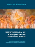 Cover-Bild zum Titel 'DAS JATAKAM. Die 547 Wiedergeburten des historischen Buddha' von 'Peter M. Hirsekorn'