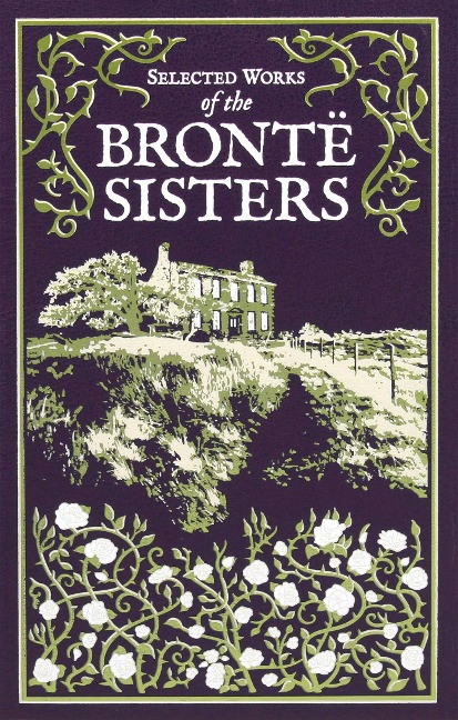 Selected Works of the Bronte Sisters - Charlotte Brontë, Emily Brontë, Anne Brontë