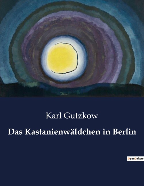 Das Kastanienwäldchen in Berlin - Karl Gutzkow