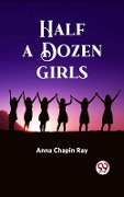 Cover-Bild zum Titel 'Half a Dozen Girls' von 'Ray Anna Chapin'