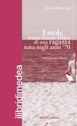 Cover-Bild zum Titel 'Favole senza finale felice di una ragazza nata negli anni '70 (tra la favola e l'abisso)' von 'Mariella Medea Sivo'