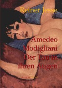 Cover-Bild zum Titel 'Amedeo Modigliani: Der Tau in Ihren Augen' von 'Reiner Jesse'