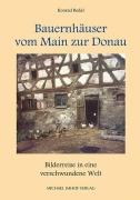 Cover-Bild zum Titel 'Bauernhäuser vom Main zur Donau' von 'Konrad Bedal'