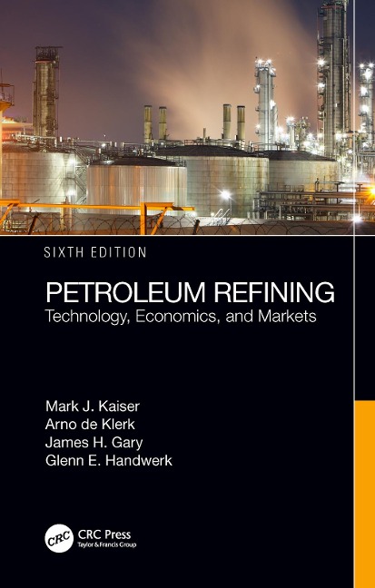 Petroleum Refining - Mark J. Kaiser, Arno De Klerk, Glenn E. Handwerk, James H. Gary