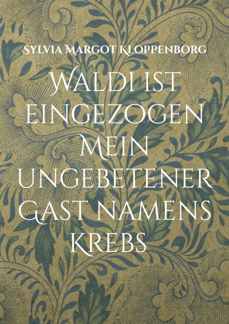 Waldi ist eingezogen  Mein ungebetener Gast namens Krebs - Sylvia Margot Kloppenborg