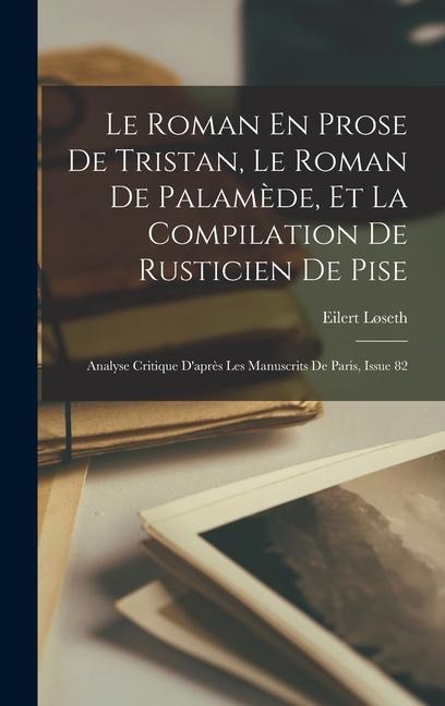 Le Roman En Prose De Tristan, Le Roman De Palamède, Et La Compilation De Rusticien De Pise - Eilert Løseth