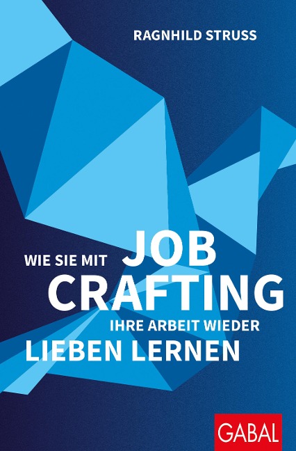 Wie Sie mit Job Crafting Ihre Arbeit wieder lieben lernen - Ragnhild Struss