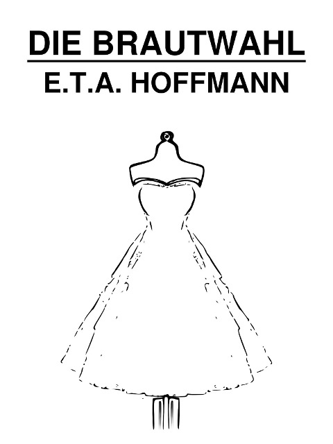Die Brautwahl - E. T. A. Hoffmann
