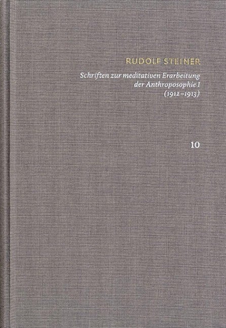 Rudolf Steiner: Schriften. Kritische Ausgabe / Band 10: Schriften zur meditativen Erarbeitung der Anthroposophie I (1912¿1913) - Rudolf Steiner