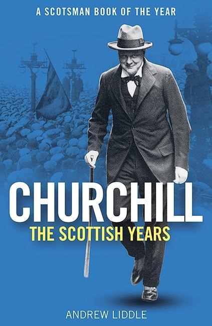 Churchill: The Scottish Years - Andrew Liddle