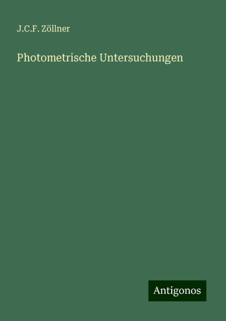 Photometrische Untersuchungen - J. C. F. Zöllner