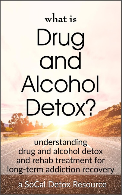 What Is Drug and Alcohol Detox? - SoCal Detox
