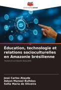 Cover-Bild zum Titel 'Éducation, technologie et relations socioculturelles en Amazonie brésilienne' von 'José Carlos Atayde, Adson Manoel Bulhões, Sofia Maria de Oliveira'
