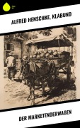 Cover-Bild zum Titel 'Der Marketenderwagen' von 'Alfred Henschke, Klabund'