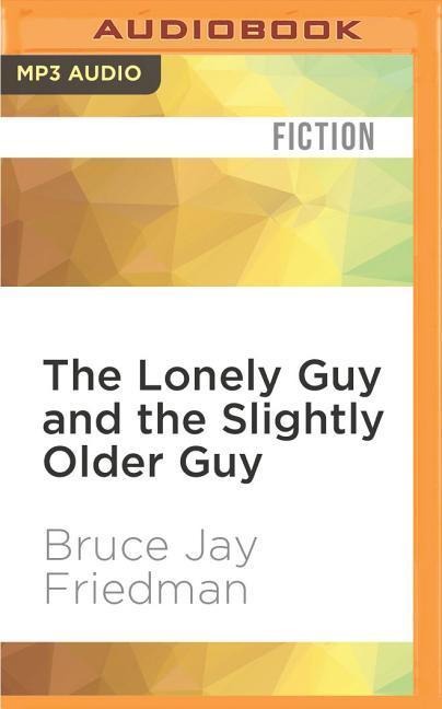 The Lonely Guy and the Slightly Older Guy - Bruce Jay Friedman