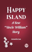 Cover-Bild zum Titel 'Happy Island A New &quote;Uncle William&quote; Story' von 'Jennette Lee'