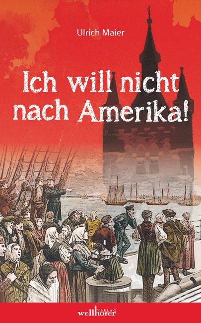 Ich will nicht nach Amerika! Historischer Roman - Ulrich Maier