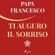 Cover-Bild zum Titel 'Ti auguro il sorriso: Per tornare alla gioia' von 'Papa Francesco'