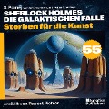 Cover-Bild zum Titel 'Sterben für die Kunst (Sherlock Holmes - Die galaktischen Fälle, Folge 55)' von 'Arthur Conan Doyle, S. Pomej'