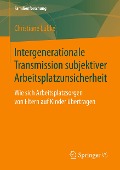 Intergenerationale Transmission subjektiver Arbeitsplatzunsicherheit - Christiane Lübke