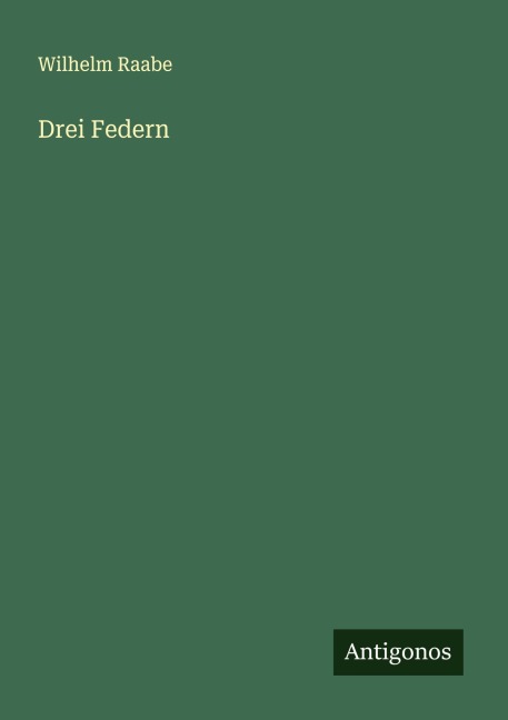 Drei Federn - Wilhelm Raabe