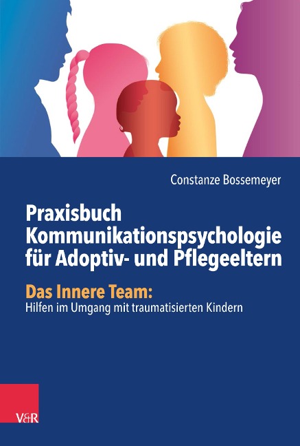 Praxisbuch Kommunikation für Adoptiv- und Pflegeeltern - Constanze Bossemeyer