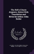 The Hell of Dante Alighieri, Edited With Translation and Notes by Arthur John Butler - Arthur John Butler, William Warren Vernon, Dante Alighieri