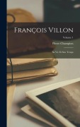 Cover-Bild zum Titel 'François Villon: Sa vie et son temps; Volume 1' von 'Pierre Champion'