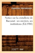 Cover-Bild zum Titel 'Notice Sur La Cristallerie de Baccarat: Ses Ouvriers, Ses Institutions (Éd.1900)' von 'Sans Auteur'