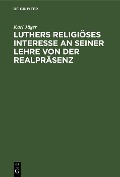 Cover-Bild zum Titel 'Luthers religiöses Interesse an seiner Lehre von der Realpräsenz' von 'Karl Jäger'