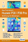Cover-Bild zum Titel 'Das Praxisbuch Huawei P30 / P30 Pro - Anleitung für Einsteiger' von 'Rainer Gievers'