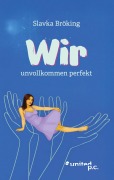 Cover-Bild zum Titel 'Wir - unvollkommen perfekt' von 'Slavka Bröking'
