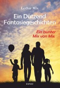 Ein Dutzend Fantasiegeschichten - Lothar Mix