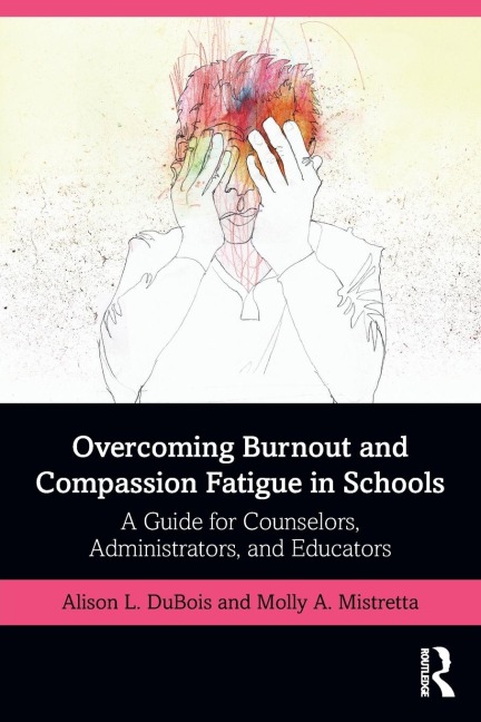 Overcoming Burnout and Compassion Fatigue in Schools - Alison L. Dubois, Molly A. Mistretta