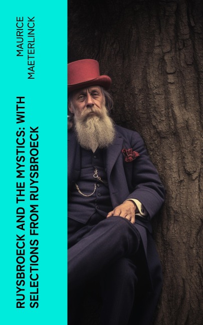 Ruysbroeck and the Mystics: with selections from Ruysbroeck - Maurice Maeterlinck