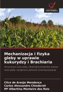 Cover-Bild zum Titel 'Mechanizacja i fizyka gleby w uprawie kukurydzy i Brachiaria' von 'Clice de Araújo Mendonça, Carlos Alessandro Chioderoli, Mª Albertina Monteiro dos Reis'