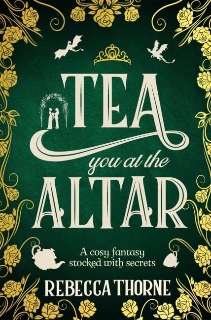 Tea You at the Altar - Rebecca Thorne