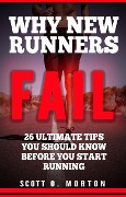 Cover-Bild zum Titel 'Why New Runners Fail: 26 Ultimate Tips You Should Know Before You Start Running! (Beginner to Finisher, #1)' von 'Scott O. Morton'
