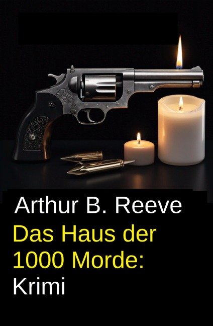 Das Haus der 1000 Morde: Krimi - Arthur B. Reeve