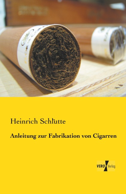 Anleitung zur Fabrikation von Cigarren - Heinrich Schlütte