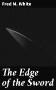 Cover-Bild zum Titel 'The Edge of the Sword' von 'Fred M. White'