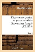 Cover-Bild zum Titel 'Dictionnaire Général Et Grammatical Des Dictionnaires Français. Tome 2' von 'Napoléon Landais'