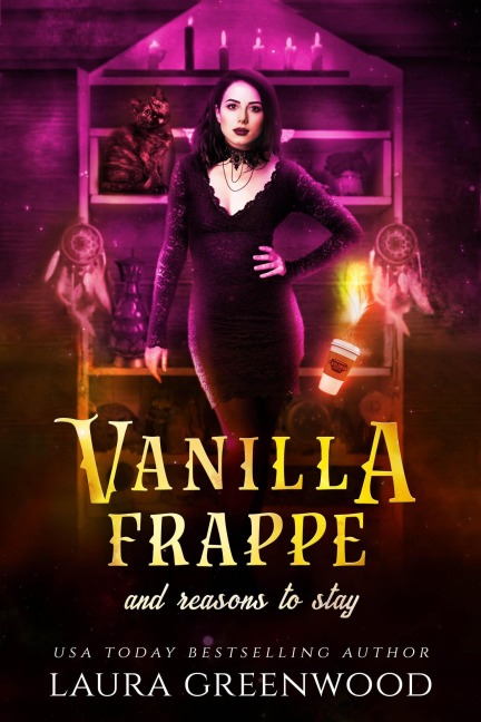 Vanilla Frappe And Reasons To Stay (Cauldron Coffee Shop, #6) - Laura Greenwood