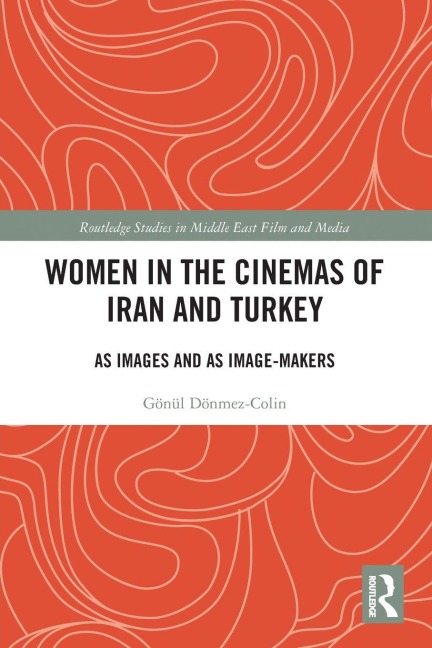 Women in the Cinemas of Iran and Turkey - Gönül Dönmez-Colin
