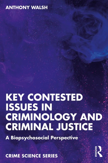 Key Contested Issues in Criminology and Criminal Justice - Anthony Walsh