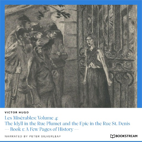 Les Misérables: Volume 4: The Idyll in the Rue Plumet and the Epic in the Rue St. Denis - Victor Hugo